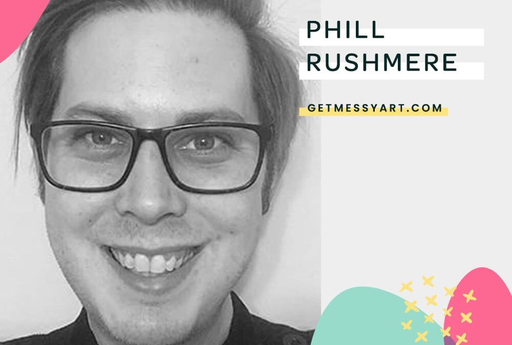 Being an Artist Inspires Phill Rushmere to Approach Life Creatively